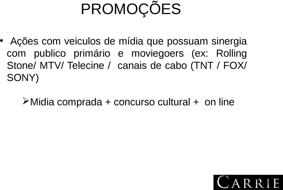 Rolling Stone/ MTV/ Telecine / canais de cabo (TNT