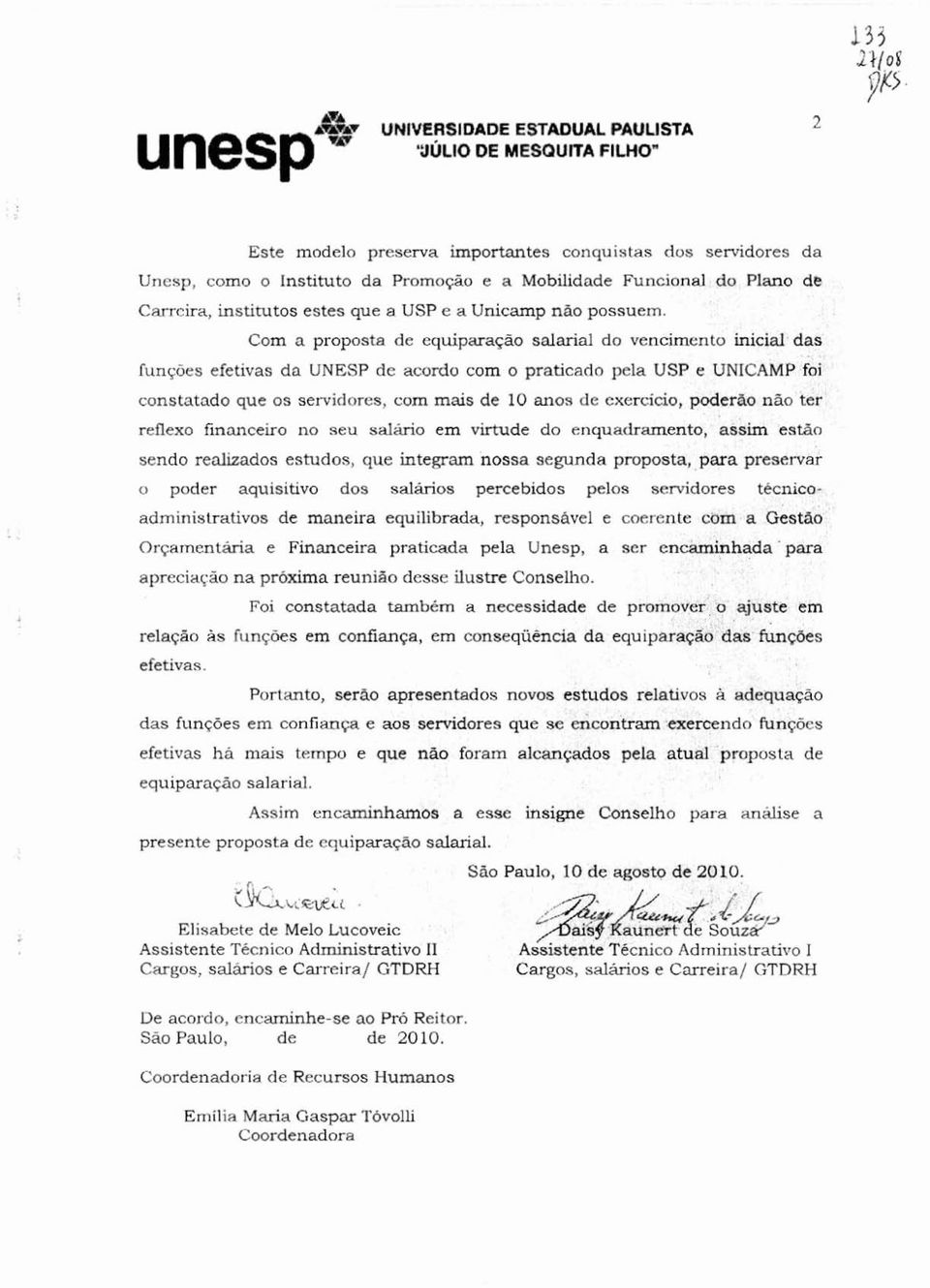 das funçees efetivas da UNESP de acordo com o praticado pela USP e UNICAMP*foi constatado que os servidores, com mais de 10 anos de exercicio, poderão não ter reflexo financeiro no seu salirio em