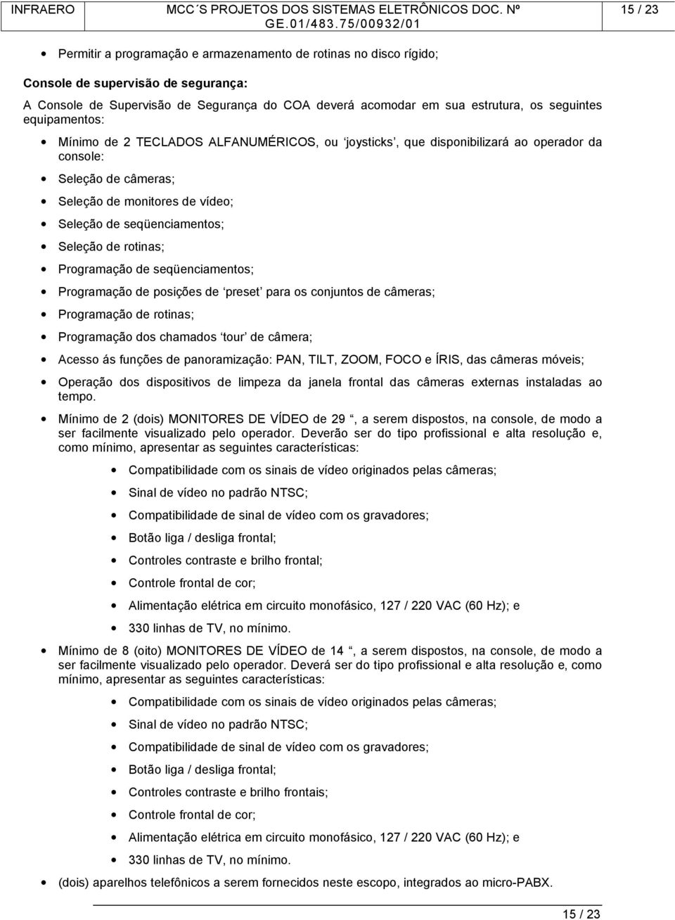 Seleção de rotinas; Programação de seqüenciamentos; Programação de posições de preset para os conjuntos de câmeras; Programação de rotinas; Programação dos chamados tour de câmera; Acesso ás funções