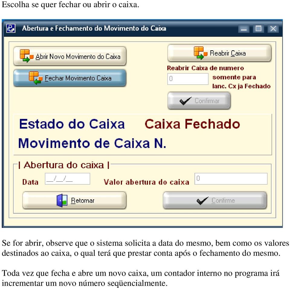 valores destinados ao caixa, o qual terá que prestar conta após o fechamento do