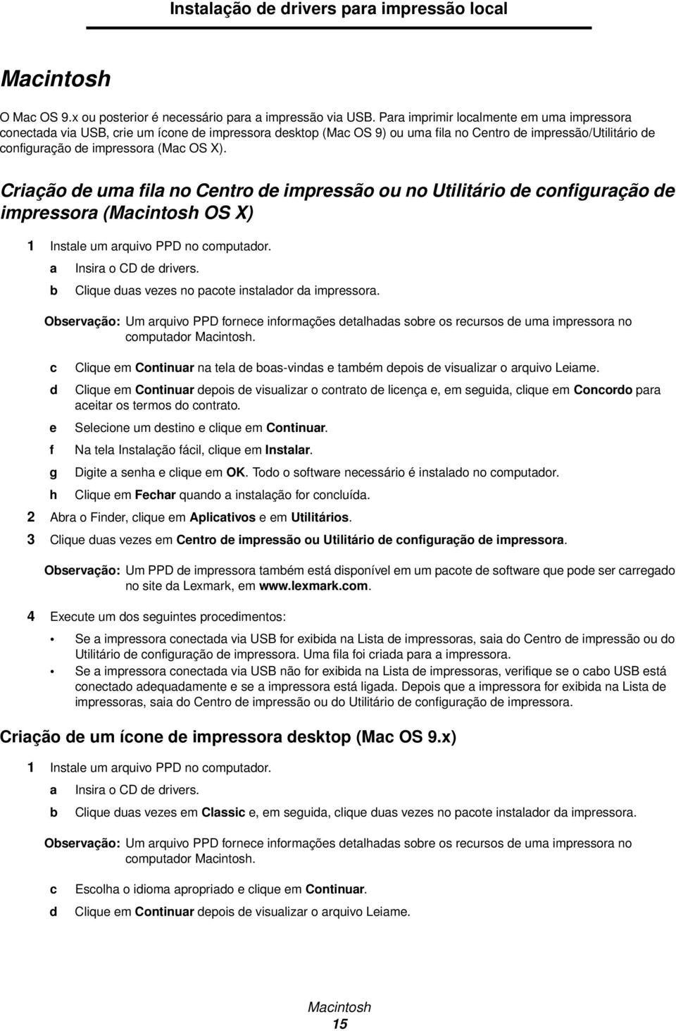 Criação de uma fila no Centro de impressão ou no Utilitário de configuração de impressora (Macintosh OS X) 1 Instale um arquivo PPD no computador. a Insira o CD de drivers.