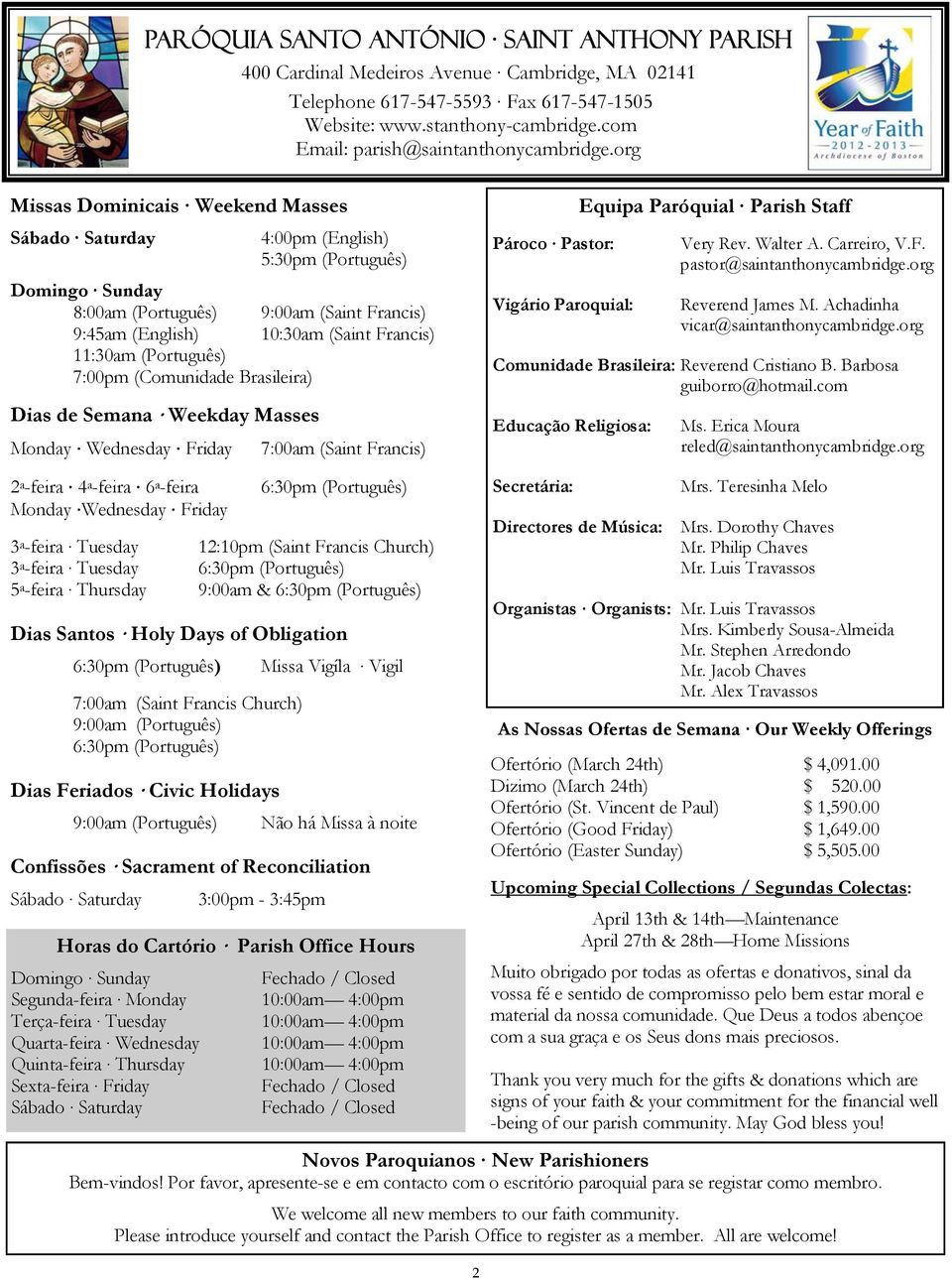 org Missas Dominicais Weekend Masses Sábado Saturday 4:00pm (English) 5:30pm (Português) Domingo Sunday 8:00am (Português) 9:00am (Saint Francis) 9:45am (English) 10:30am (Saint Francis) 11:30am