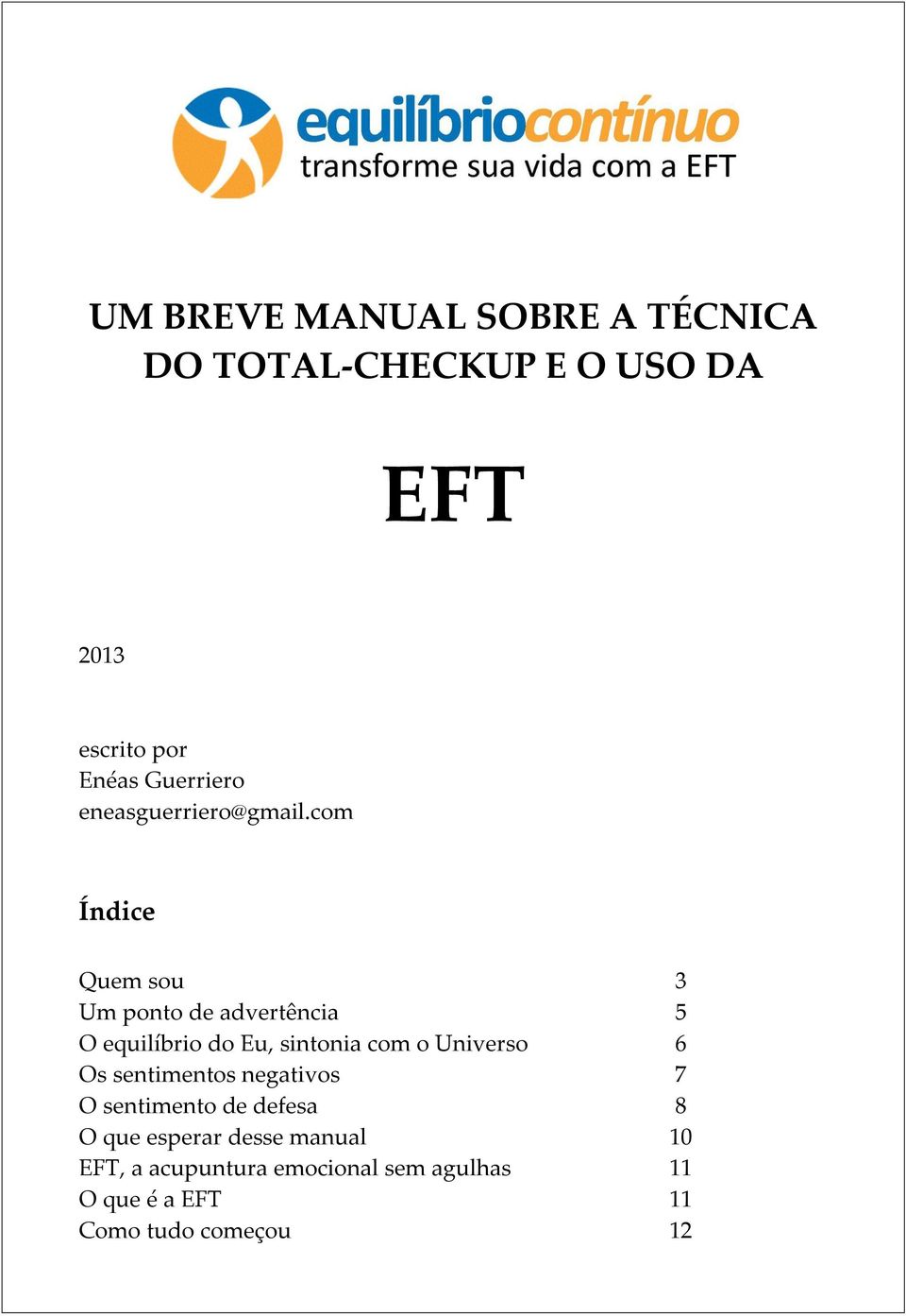 com Índice Quem sou 3 Um ponto de advertência 5 O equilíbrio do Eu, sintonia com o Universo 6