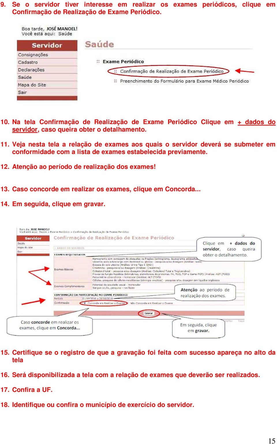 Veja nesta tela a relação de exames aos quais o servidor deverá se submeter em conformidade com a lista de exames estabelecida previamente. 12. Atenção ao período de realização dos exames! 13.