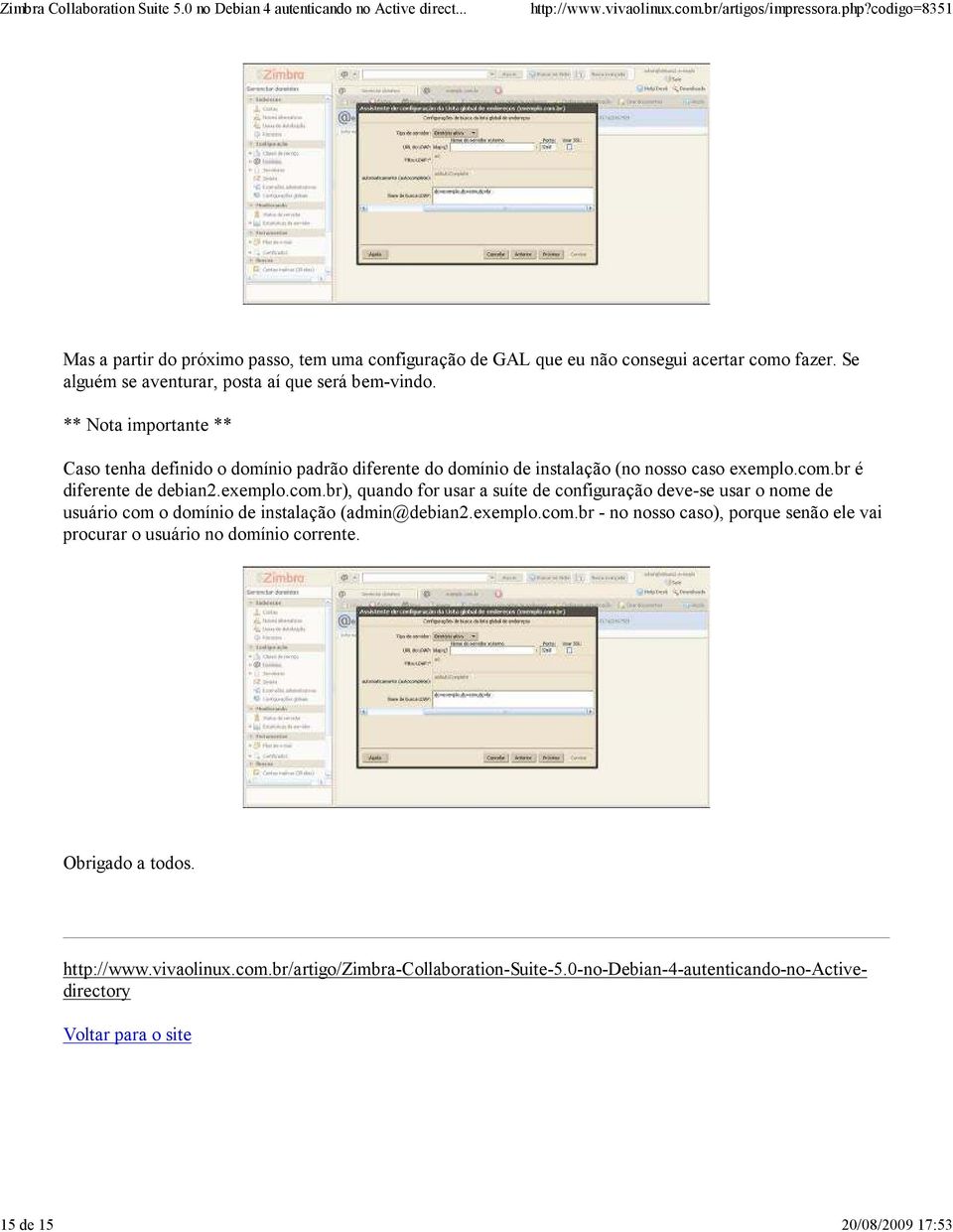 br é diferente de debian2.exemplo.com.br), quando for usar a suíte de configuração deve-se usar o nome de usuário com o domínio de instalação (admin@debian2.exemplo.com.br - no nosso caso), porque senão ele vai procurar o usuário no domínio corrente.