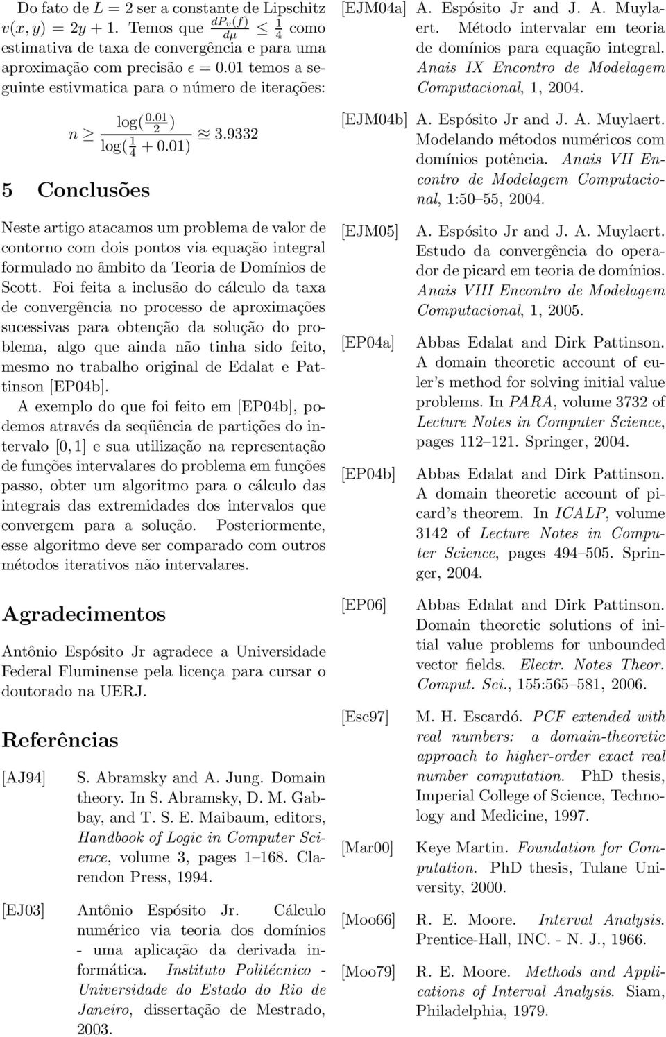 1) 5 Conclusões Neste artigo atacamos um problema de valor de contorno com dois pontos via equação integral formulado no âmbito da Teoria de Domínios de Scott.