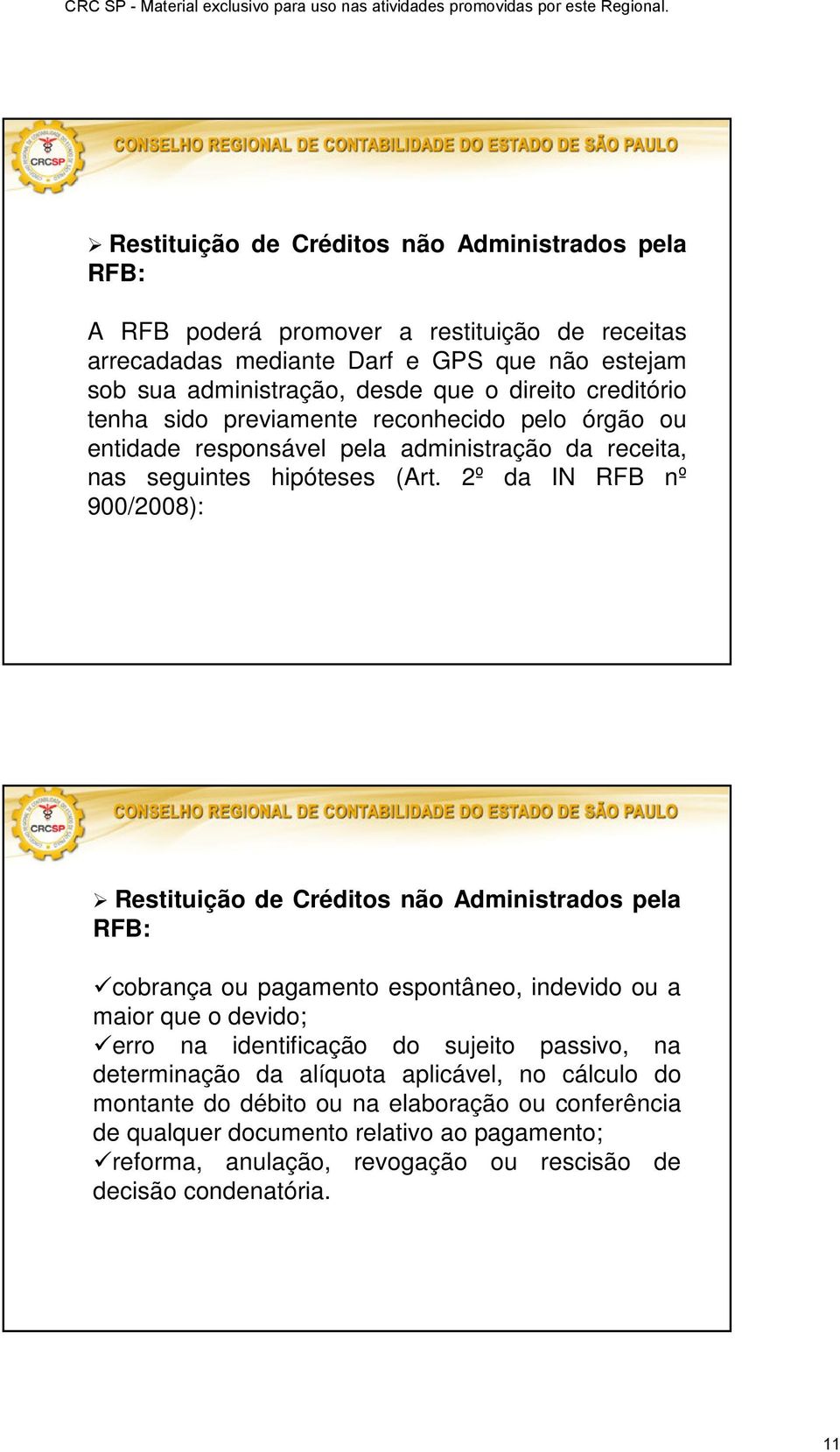 2º da IN RFB nº 900/2008): Restituição de Créditos não Administrados pela RFB: cobrança ou pagamento espontâneo, indevido ou a maior que o devido; erro na identificação do sujeito