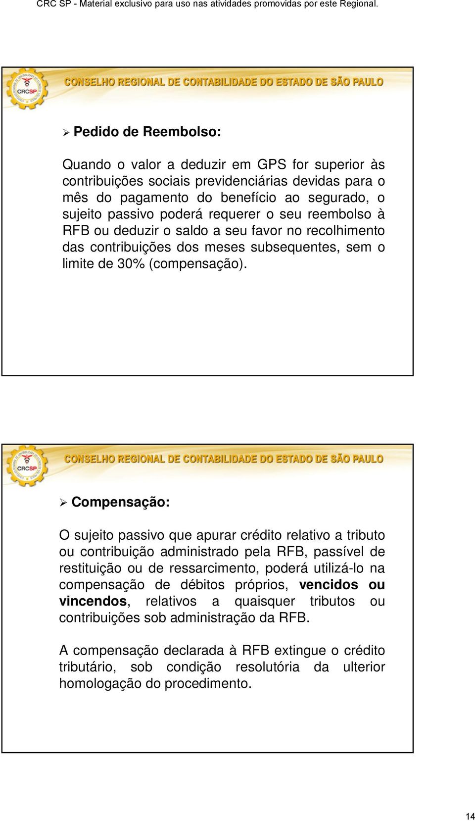 Compensação: O sujeito passivo que apurar crédito relativo a tributo ou contribuição administrado pela RFB, passível de restituição ou de ressarcimento, poderá utilizá-lo na compensação de