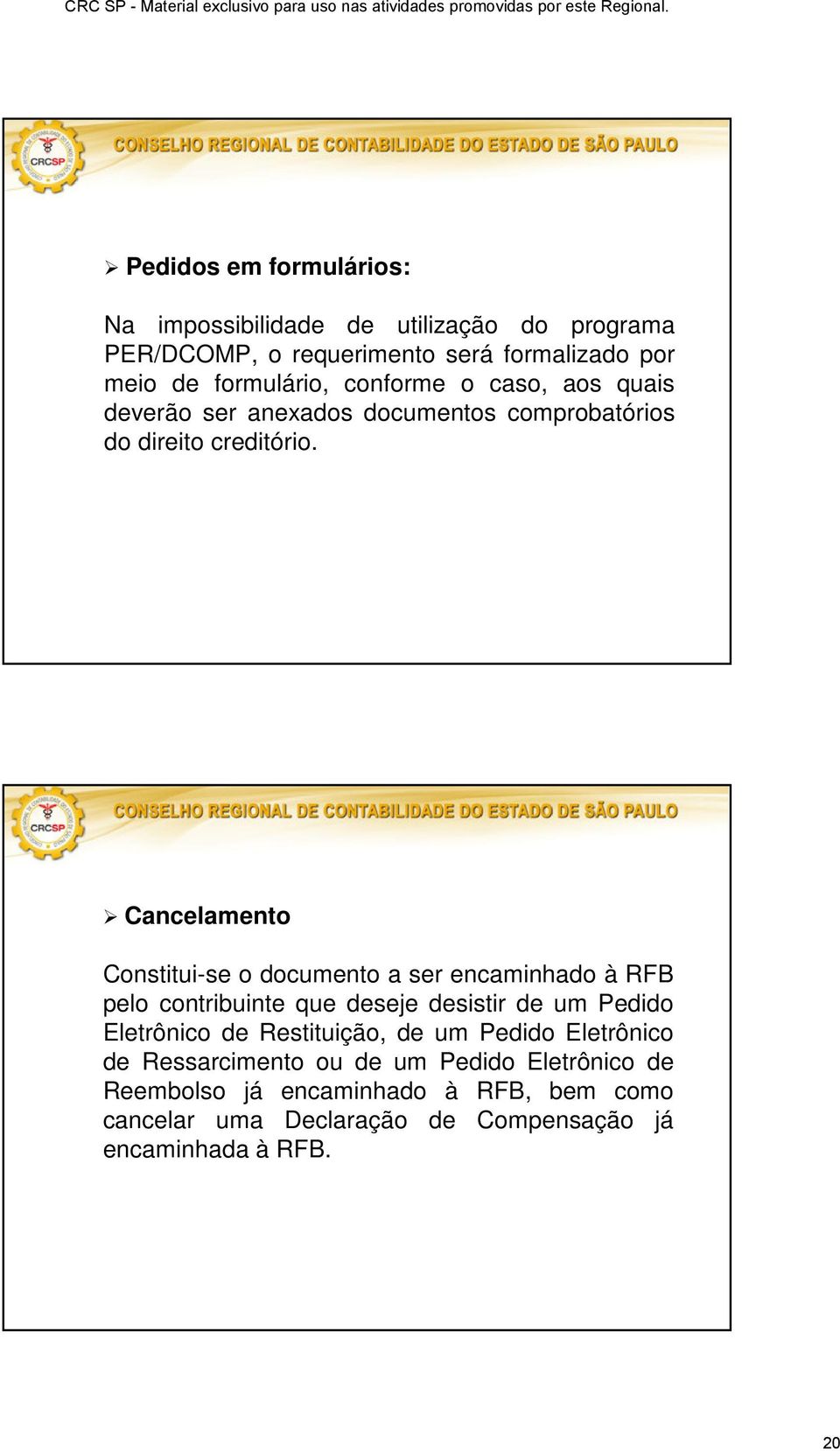 Cancelamento Constitui-se o documento a ser encaminhado à RFB pelo contribuinte que deseje desistir de um Pedido Eletrônico de