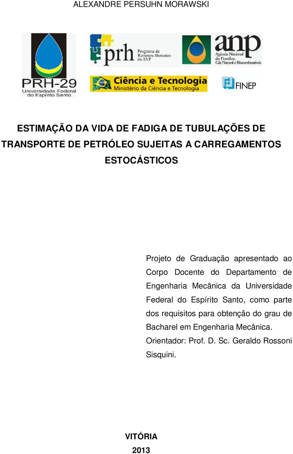 Departamento de Engenharia Mecânica da Universidade Federal do Espírito Santo, como parte dos