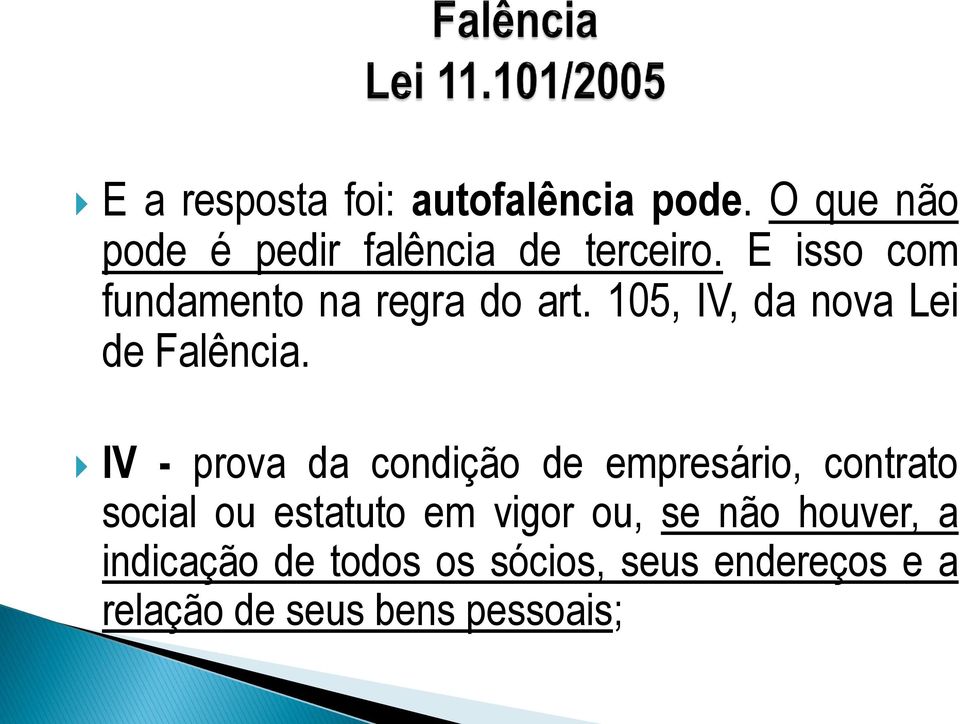 IV - prova da condição de empresário, contrato social ou estatuto em vigor ou, se