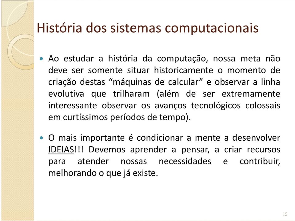 observar os avanços tecnológicos colossais em curtíssimos períodos de tempo).