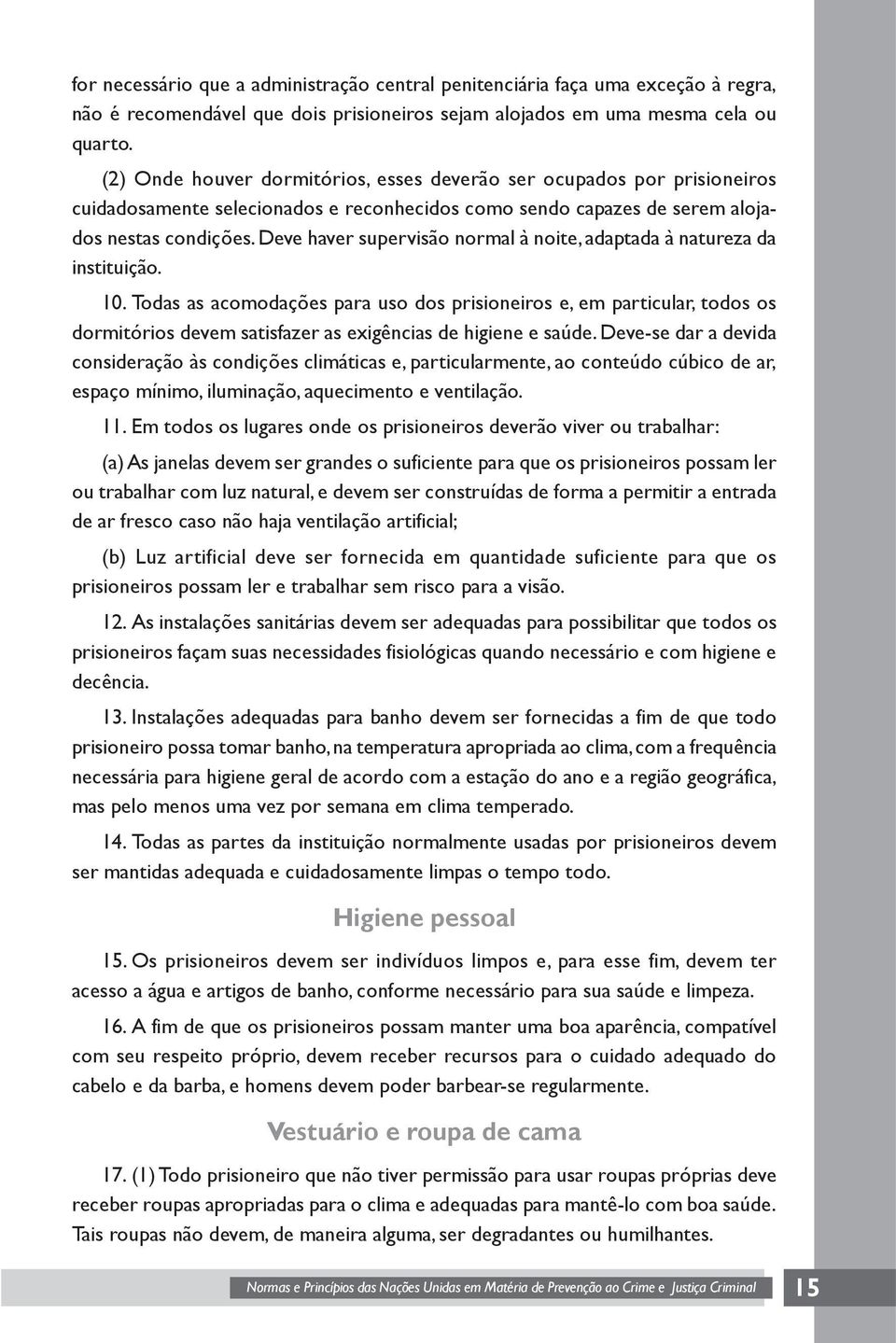 Deve haver supervisão normal à noite, adaptada à natureza da instituição. 10.