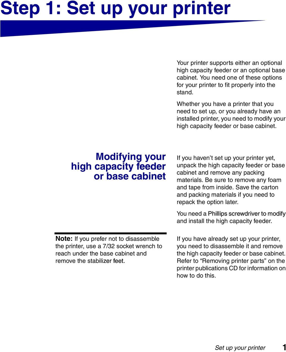 Modifying your high capacity feeder or base cabinet Note: If you prefer not to disassemble the printer, use a 7/32 socket wrench to reach under the base cabinet and remove the stabilizer feet.