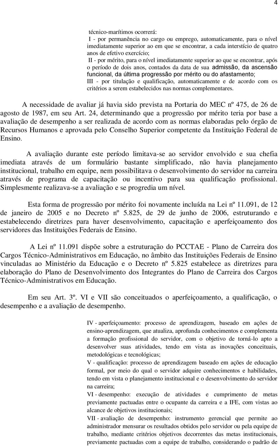 mérito ou do afastamento; III - por titulação e qualificação, automaticamente e de acordo com os critérios a serem estabelecidos nas normas complementares.