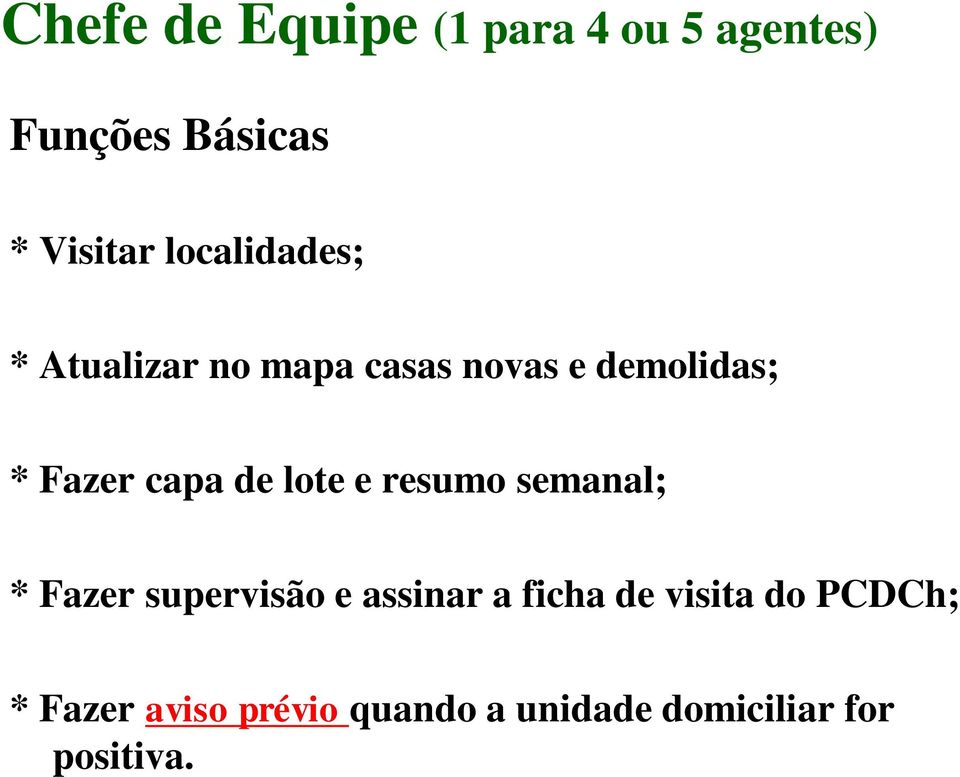 de lote e resumo semanal; * Fazer supervisão e assinar a ficha de