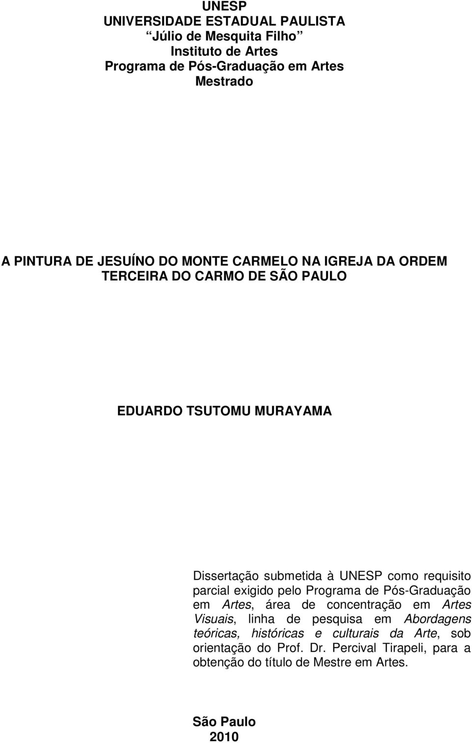 requisito parcial exigido pelo Programa de Pós-Graduação em Artes, área de concentração em Artes Visuais, linha de pesquisa em Abordagens