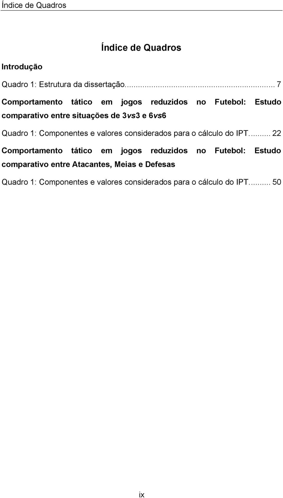 Quadro 1: Componentes e valores considerados para o cálculo do IPT.