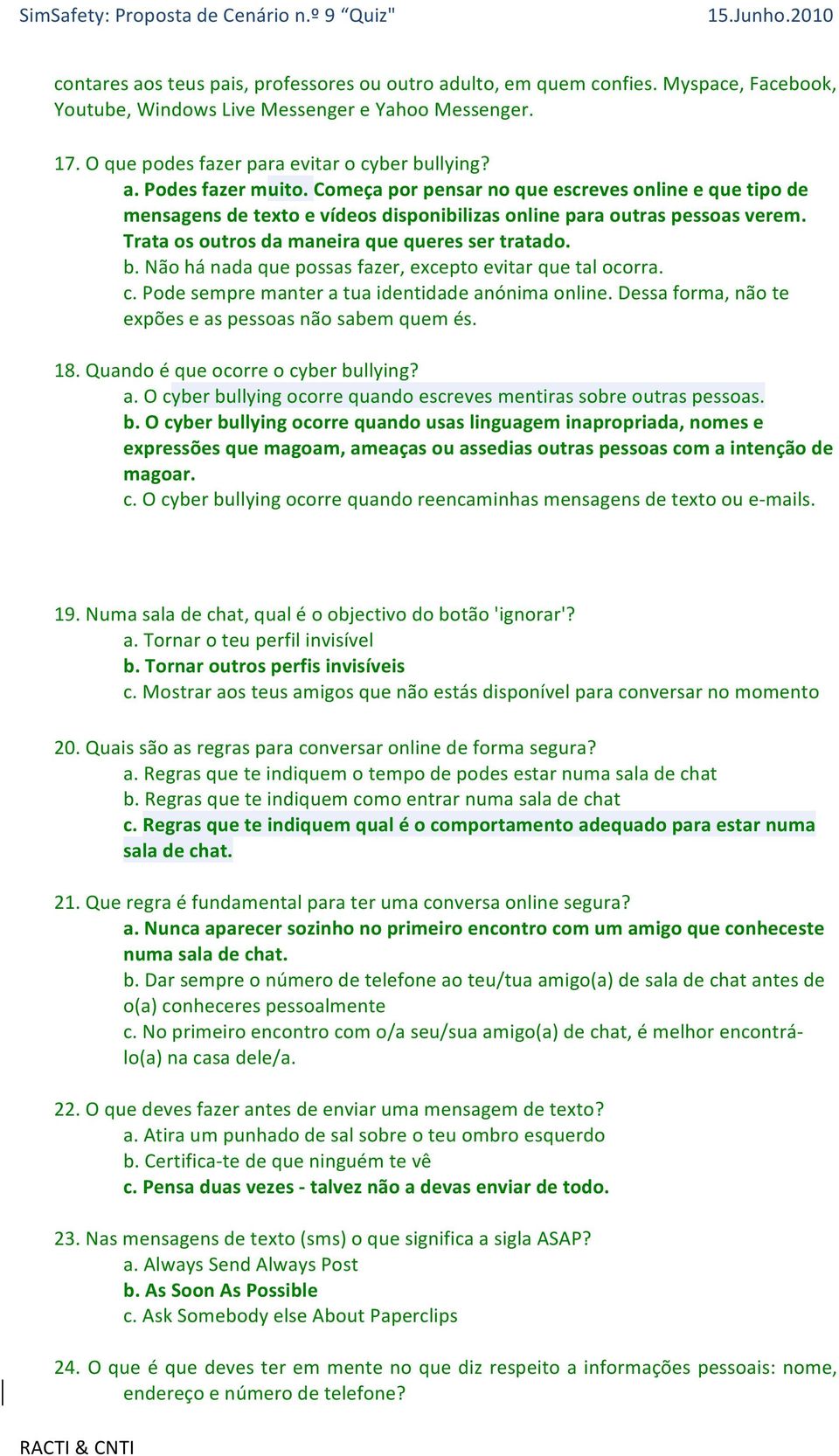 Não há nada que possas fazer, excepto evitar que tal ocorra. c. Pode sempre manter a tua identidade anónima online. Dessa forma, não te expões e as pessoas não sabem quem és. 18.