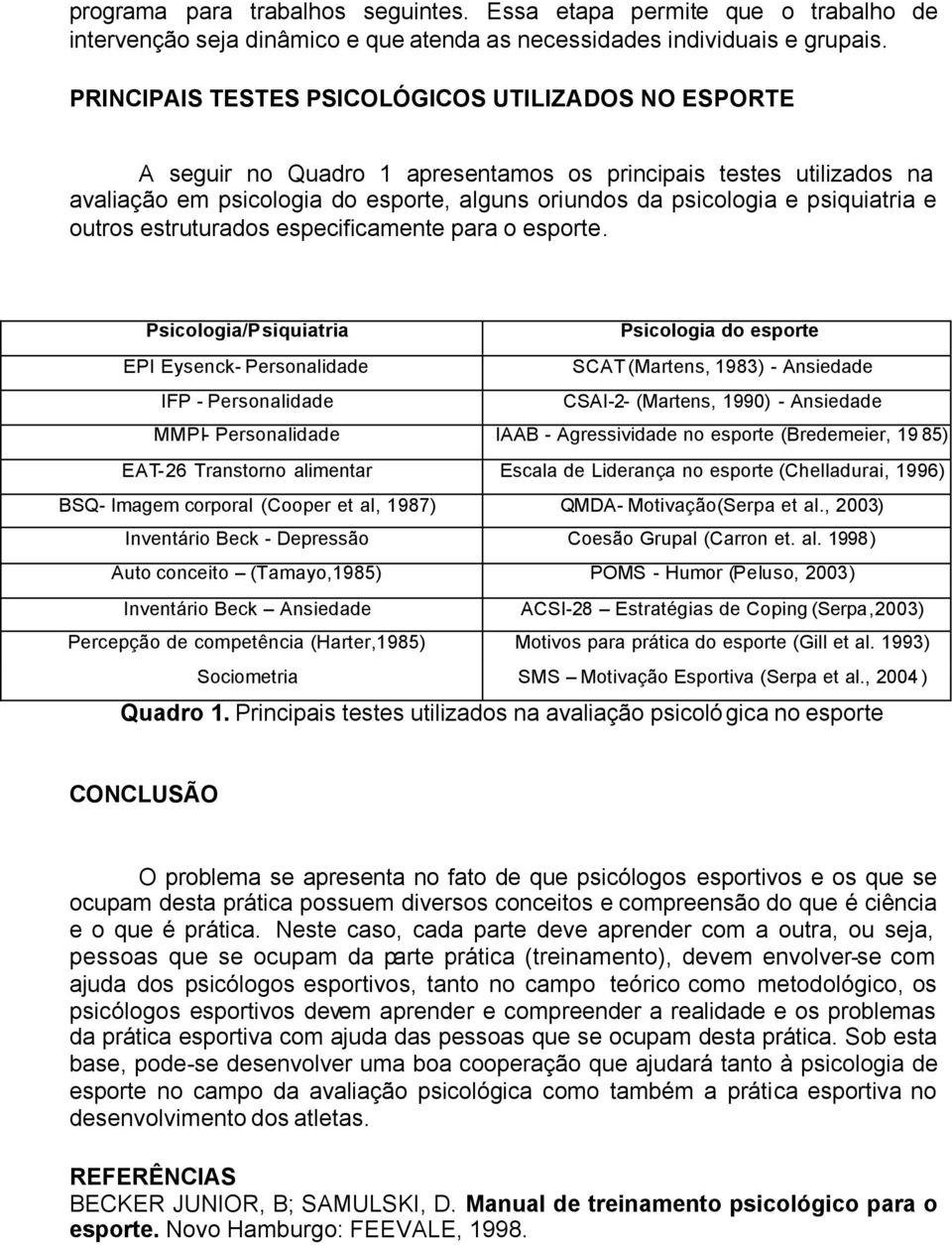 psiquiatria e outros estruturados especificamente para o esporte.