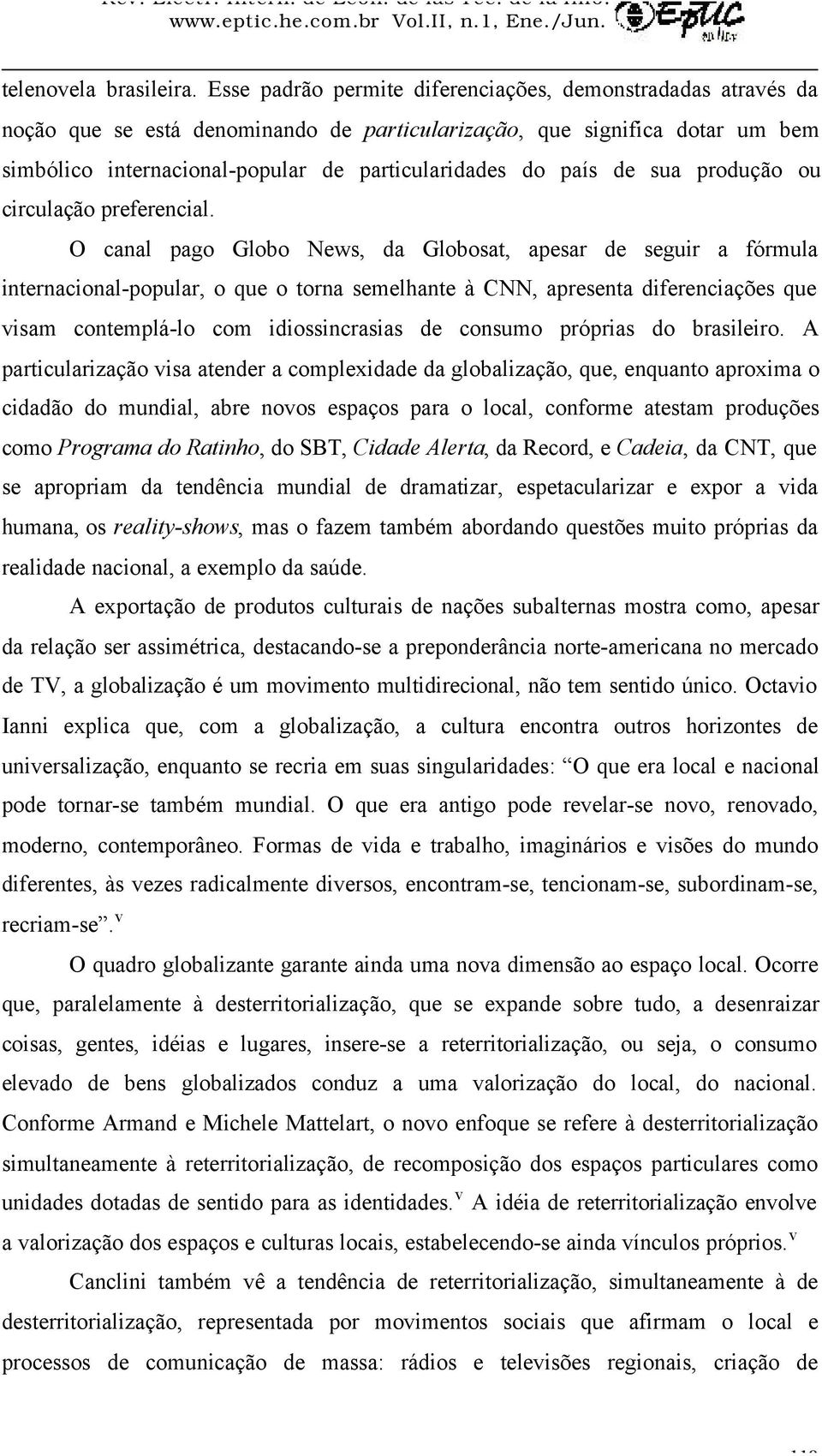 de sua produção ou circulação preferencial.