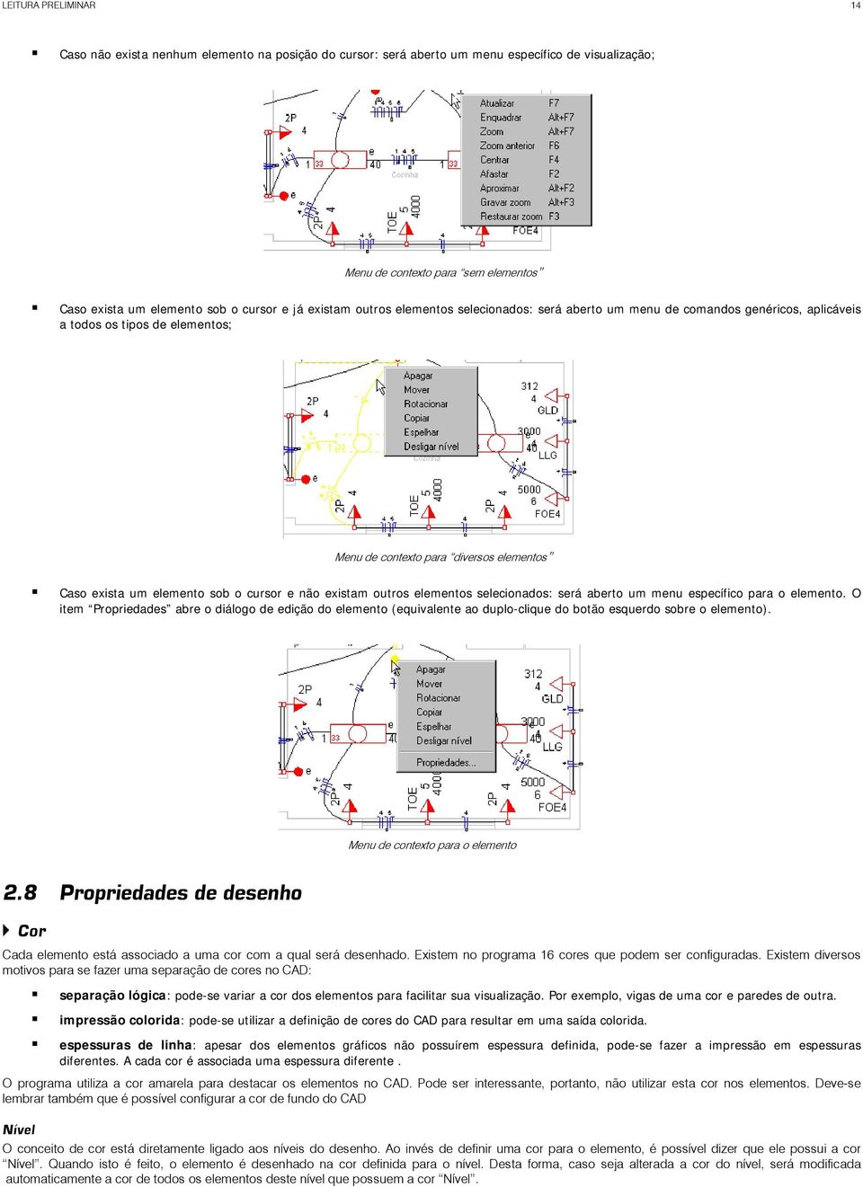 cursor e não existam outros elementos selecionados: será aberto um menu específico para o elemento.