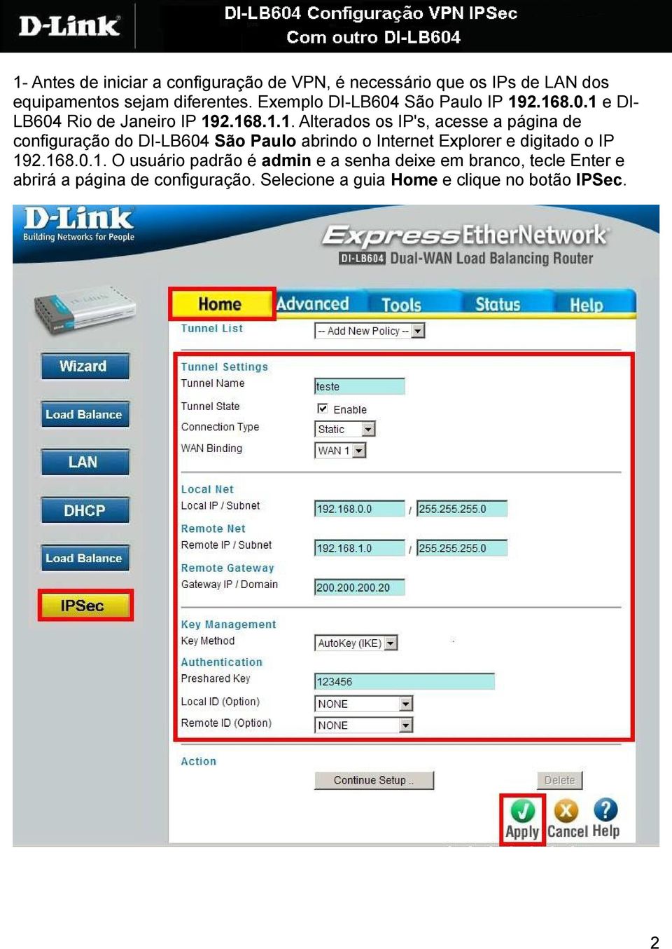 2.168.0.1 e DI- LB604 Rio de Janeiro IP 192.168.1.1. Alterados os IP's, acesse a página de configuração do DI-LB604