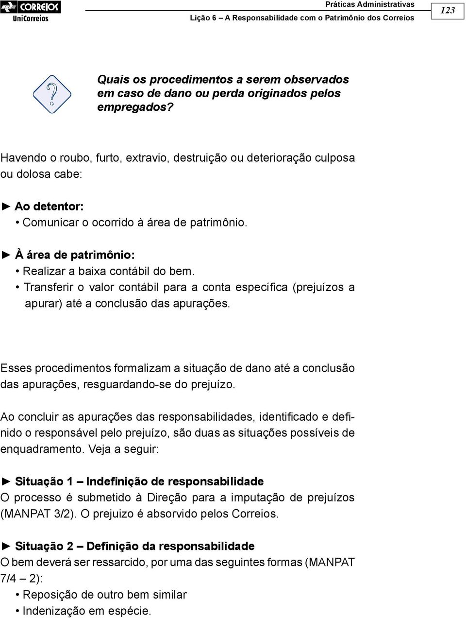 Transferir o valor contábil para a conta especí ca (prejuízos a apurar) até a conclusão das apurações.