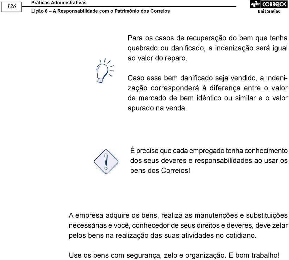 É preciso que cada empregado tenha conhecimento dos seus deveres e responsabilidades ao usar os bens dos Correios!