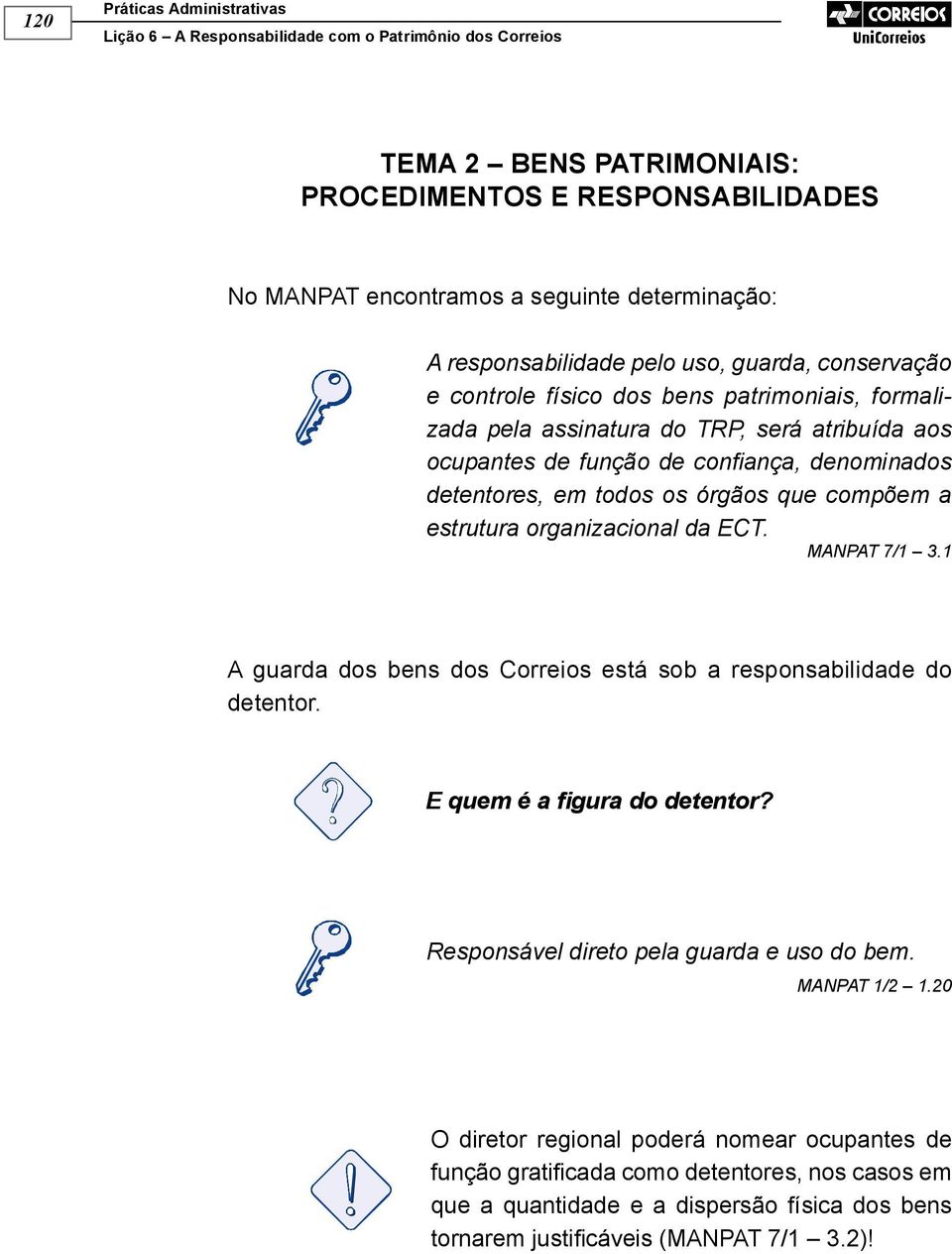 estrutura organizacional da ECT. MANPAT 7/1 3.1 A guarda dos bens dos Correios está sob a responsabilidade do detentor. E quem é a gura do detentor?