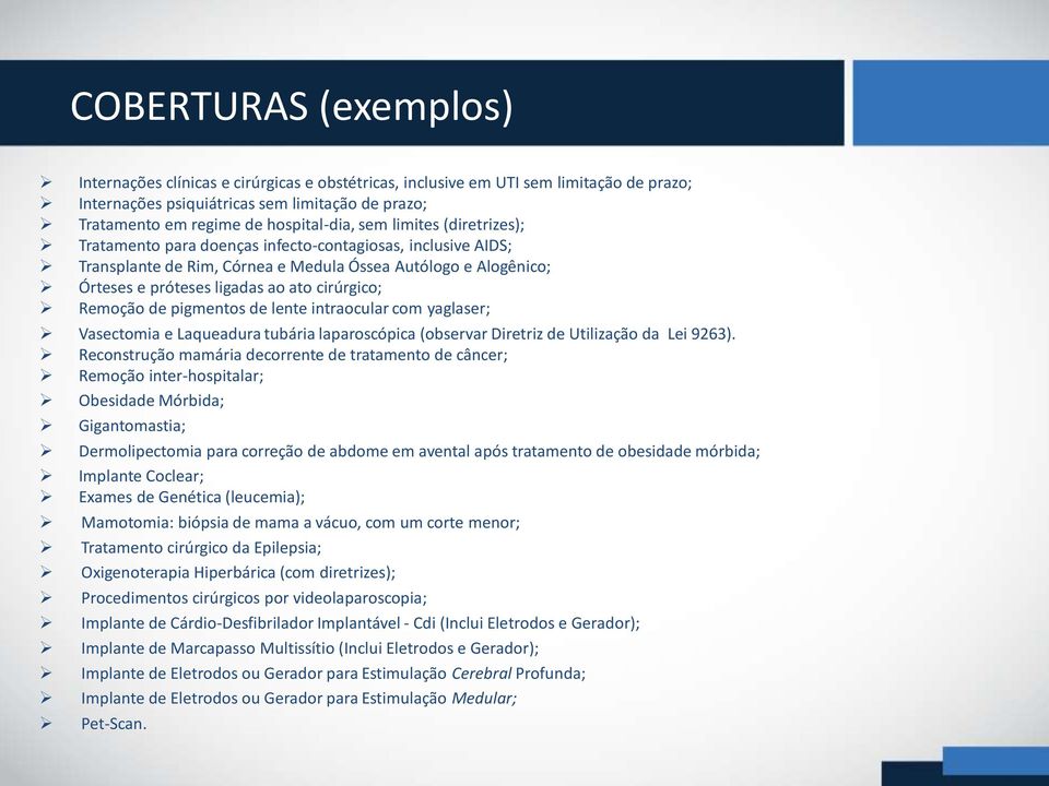 Remoção de pigmentos de lente intraocular com yaglaser; Vasectomia e Laqueadura tubária laparoscópica (observar Diretriz de Utilização da Lei 9263).