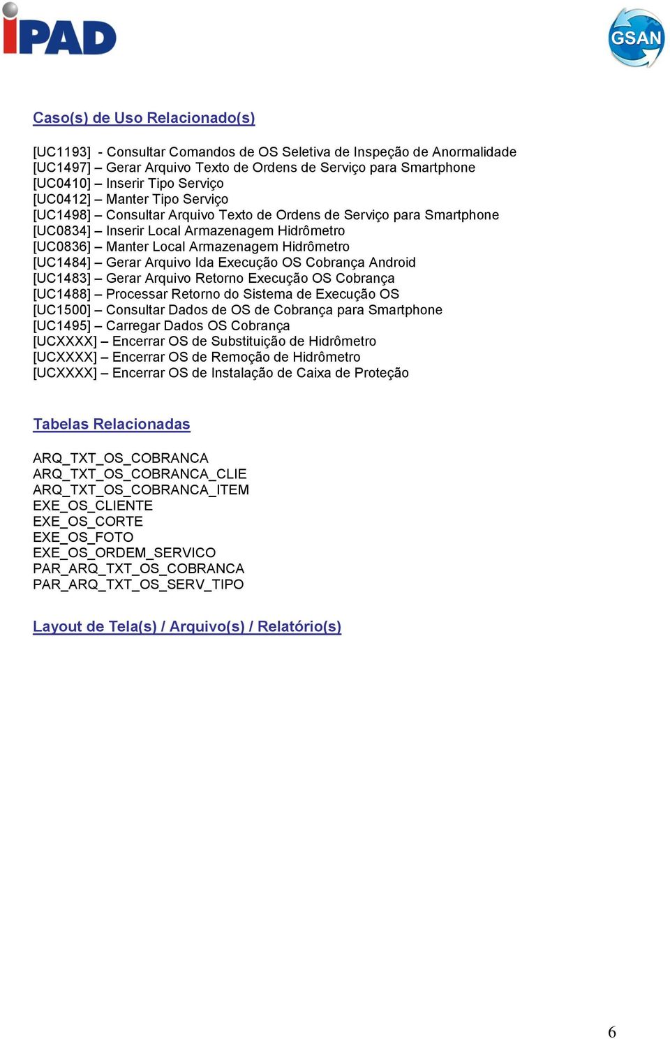 Gerar Arquivo Ida Execução OS Cobrança Android [UC1483] Gerar Arquivo Retorno Execução OS Cobrança [UC1488] Processar Retorno do Sistema de Execução OS [UC1500] Consultar Dados de OS de Cobrança para
