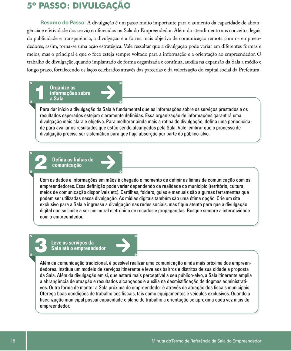 Vale ressaltar que a divulgação pode variar em diferentes formas e meios, mas o principal é que o foco esteja sempre voltado para a informação e a orientação ao empreendedor.