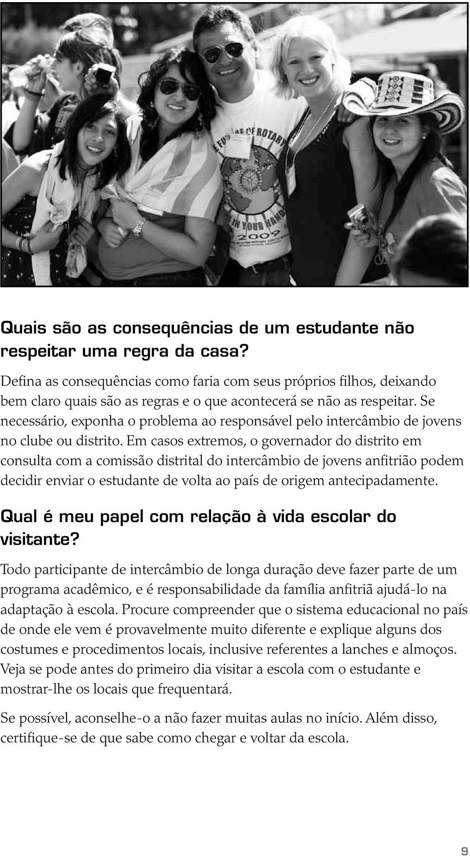 Se necessário, exponha o problema ao responsável pelo intercâmbio de jovens no clube ou distrito.