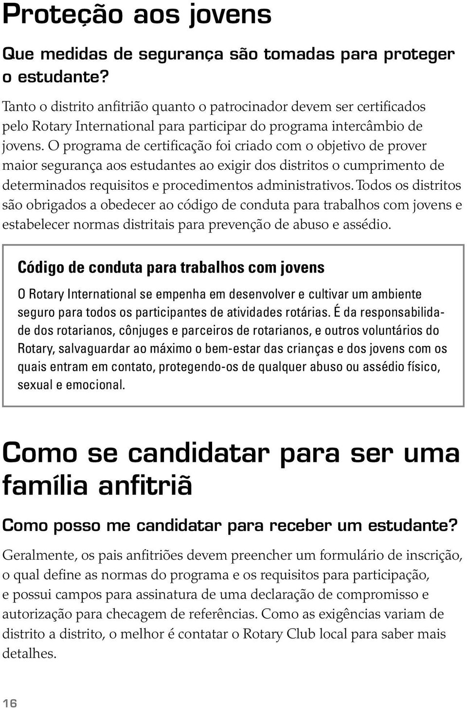 O programa de certificação foi criado com o objetivo de prover maior segurança aos estudantes ao exigir dos distritos o cumprimento de determinados requisitos e procedimentos administrativos.