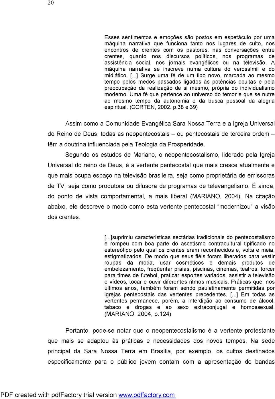 ..] Surge uma fé de um tipo novo, marcada ao mesmo tempo pelos medos passados ligados às potências ocultas e pela preocupação da realização de si mesmo, própria do individualismo moderno.