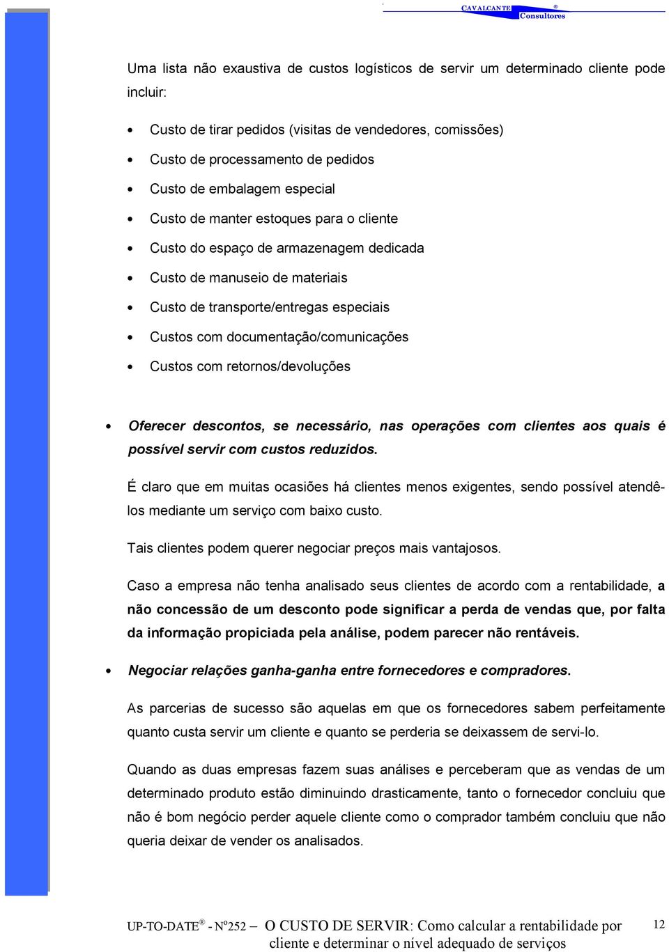 documentação/comunicações Custos com retornos/devoluções Oferecer descontos, se necessário, nas operações com clientes aos quais é possível servir com custos reduzidos.