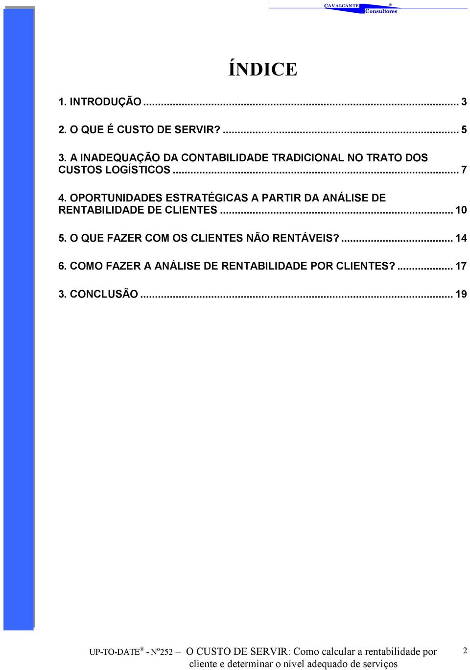 OPORTUNIDADES ESTRATÉGICAS A PARTIR DA ANÁLISE DE RENTABILIDADE DE CLIENTES... 10 5.