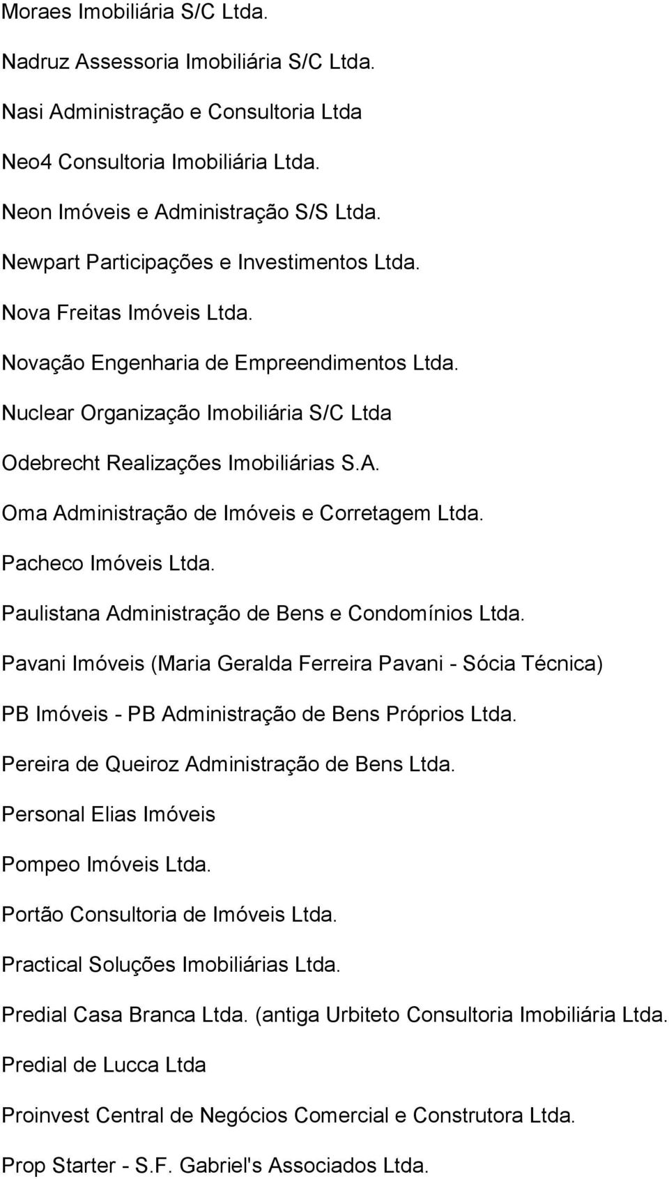 Oma Administração de Imóveis e Corretagem Ltda. Pacheco Imóveis Ltda. Paulistana Administração de Bens e Condomínios Ltda.