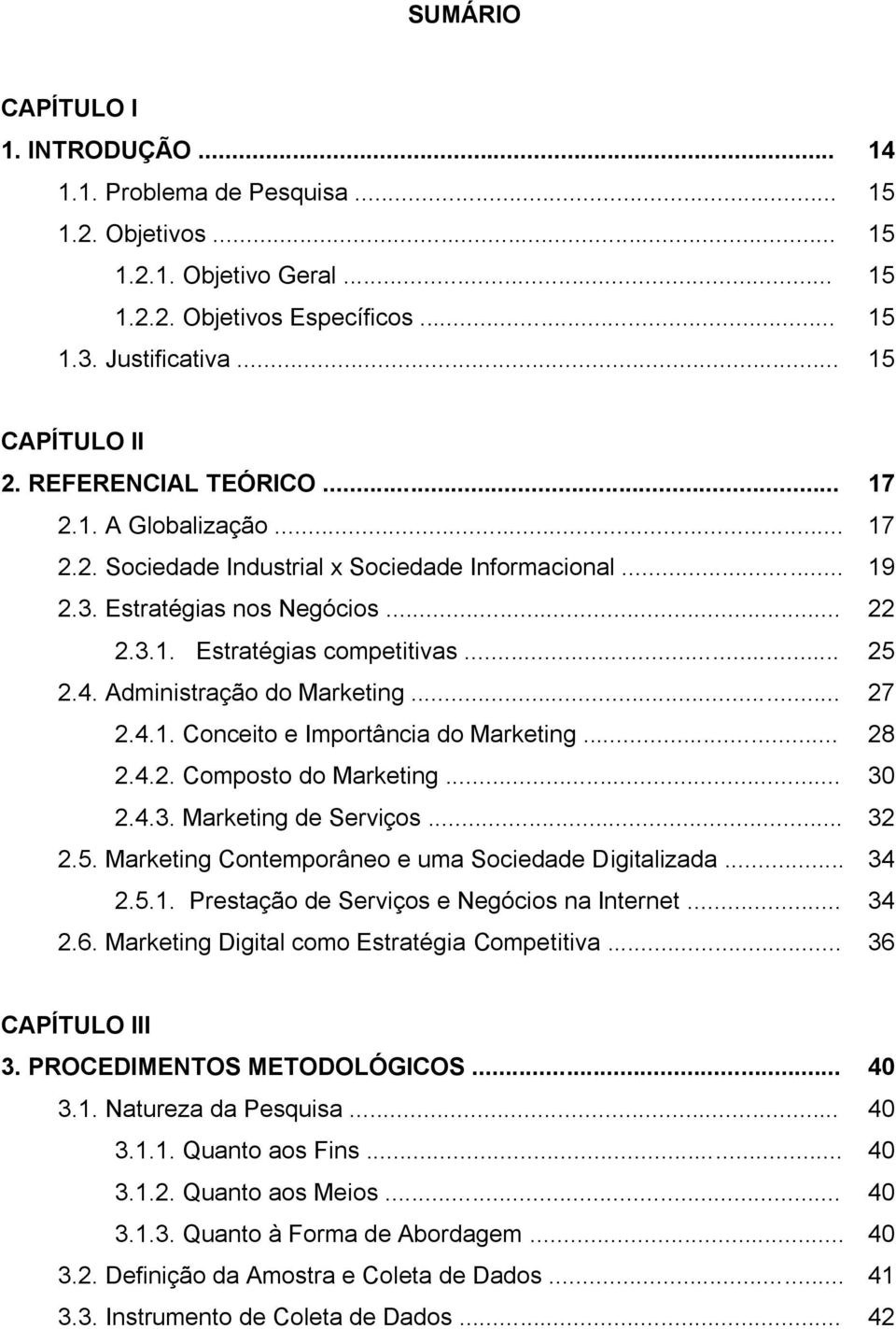 Administração do Marketing... 27 2.4.1. Conceito e Importância do Marketing... 28 2.4.2. Composto do Marketing... 30 2.4.3. Marketing de Serviços... 32 2.5.