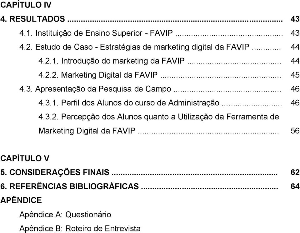 .. 46 4.3.2. Percepção dos Alunos quanto a Utilização da Ferramenta de Marketing Digital da FAVIP... 56 CAPÍTULO V 5. CONSIDERAÇÕES FINAIS... 62 6.