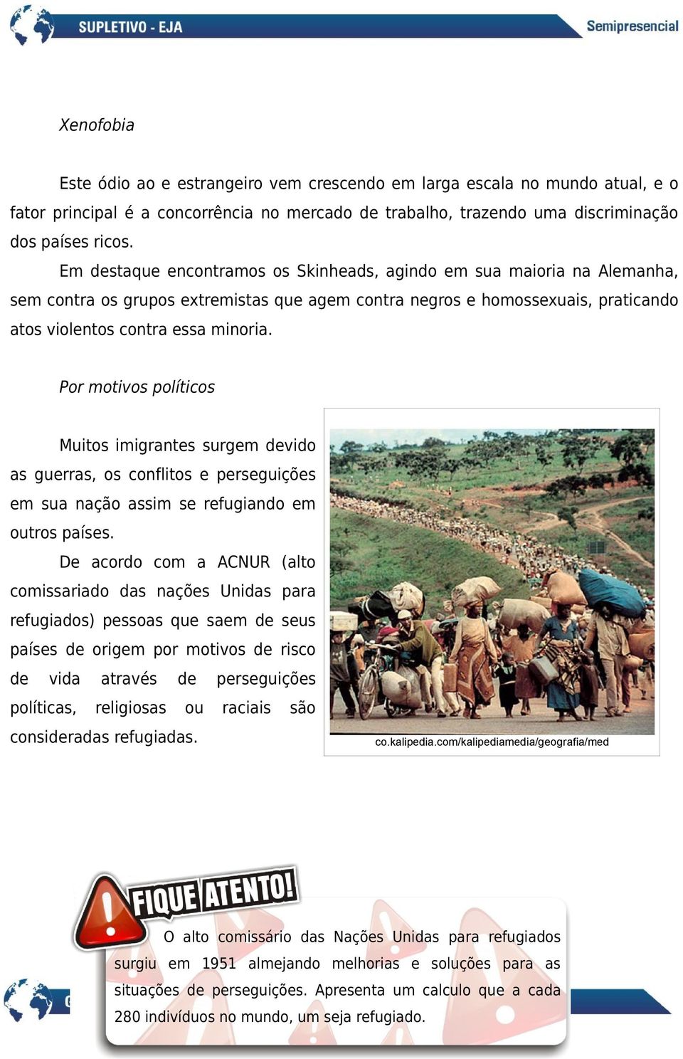 Por motivos políticos Muitos imigrantes surgem devido as guerras, os conflitos e perseguições em sua nação assim se refugiando em outros países.