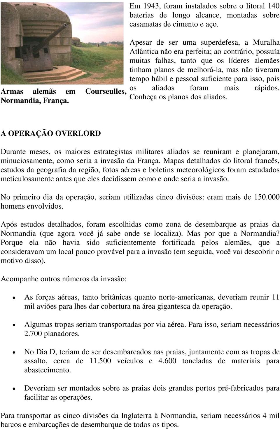 pessoal suficiente para isso, pois os aliados foram mais rápidos. Conheça os planos dos aliados.