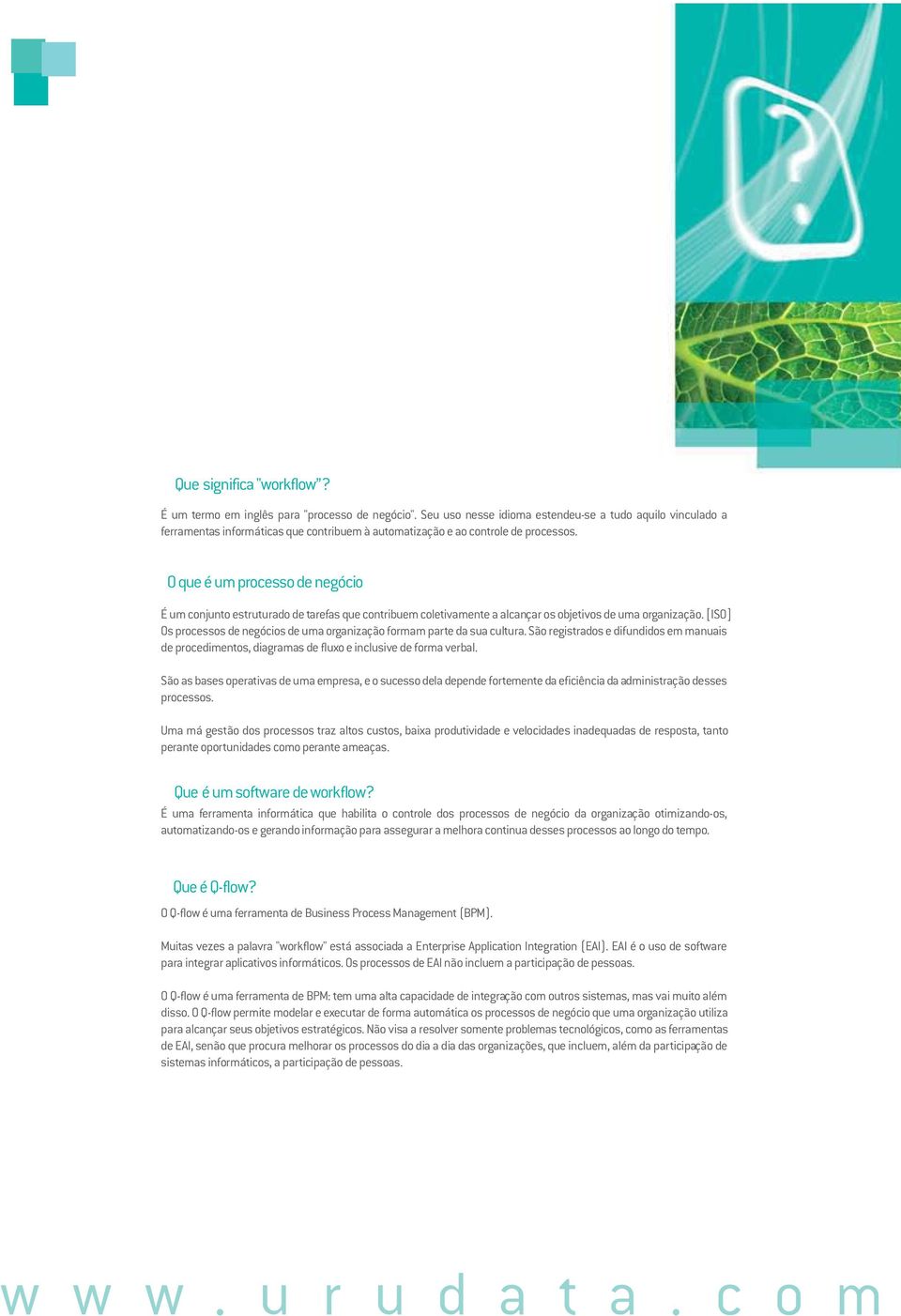 O que é um processo de negócio É um conjunto estruturado de tarefas que contribuem coletivamente a alcançar os objetivos de uma organização.