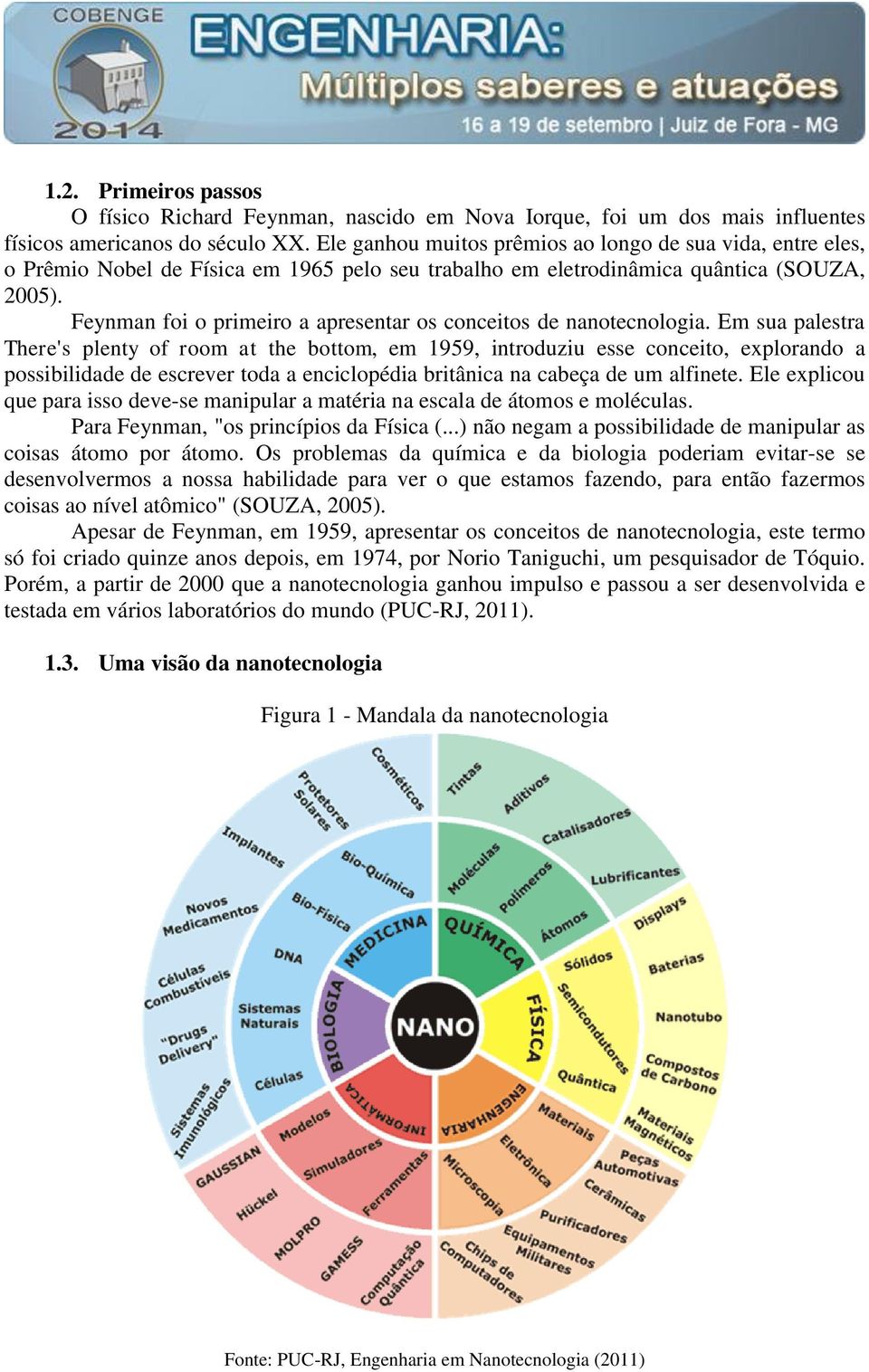 Feynman foi o primeiro a apresentar os conceitos de nanotecnologia.