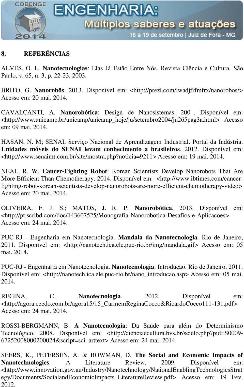 html> Acesso em: 09 mai. 2014. HASAN, N. M; SENAI, Serviço Nacional de Aprendizagem Industrial. Portal da Indústria. Unidades móveis do SENAI levam conhecimento a brasileiros. 2012.