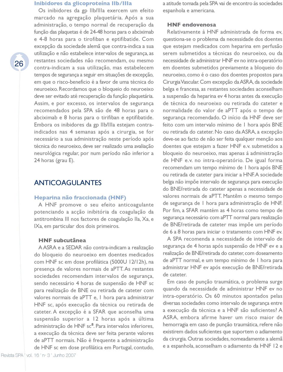 Com excepção da sociedade alemã que contra-indica a sua utilização e não estabelece intervalos de segurança, as restantes sociedades não recomendam, ou mesmo contra-indicam a sua utilização, mas