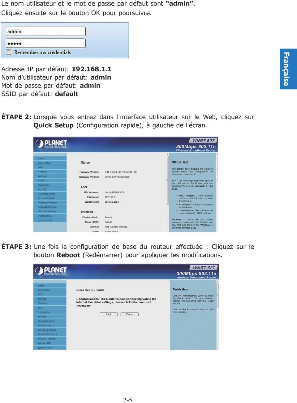 2.168.1.1 Nom d utilisateur par défaut: admin Mot de passe par défaut: admin SSID par défaut: default Française ÉTAPE 2: Lorsque