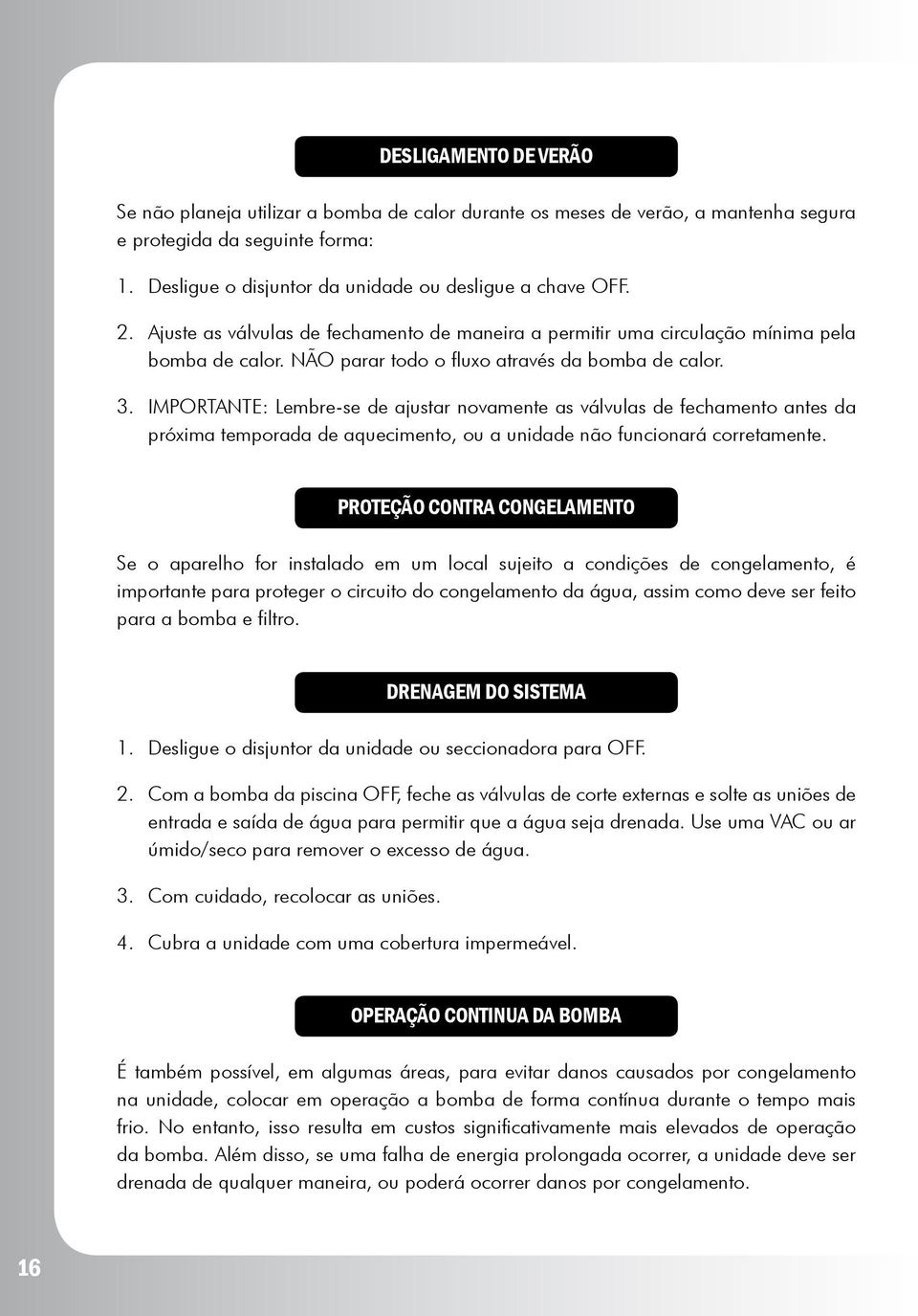 IMPORTANTE: Lembre-se de ajustar novamente as válvulas de fechamento antes da próxima temporada de aquecimento, ou a unidade não funcionará corretamente.