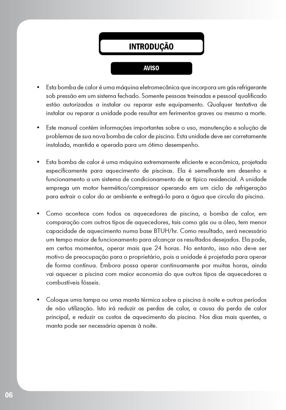 Qualquer tentativa de instalar ou reparar a unidade pode resultar em ferimentos graves ou mesmo a morte.